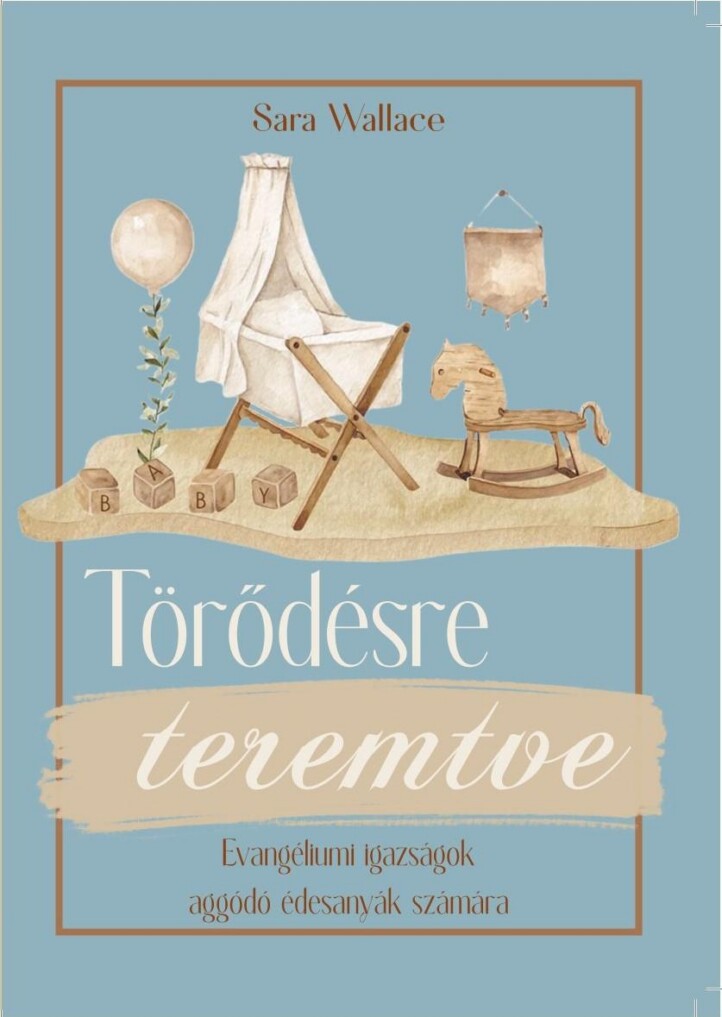 Törődésre Teremtve - Evangéliumi Igazságok Aggódó Édesanyák Számára