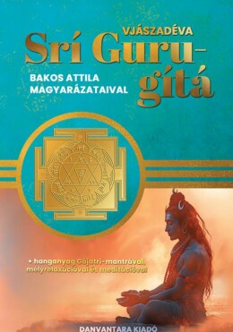Srí Guru-Gítá ( Bakos Attila Magyarázataival)