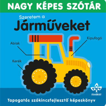 Nagy Képes Szótár- Szeretem A Járműveket!  Tapogatós Szókincsfejlesztő Könyv