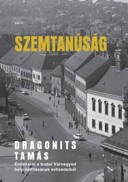 Szemtanúság - Emlékeim A Budai Várnegyed Helyreállításának Évtizedeiből