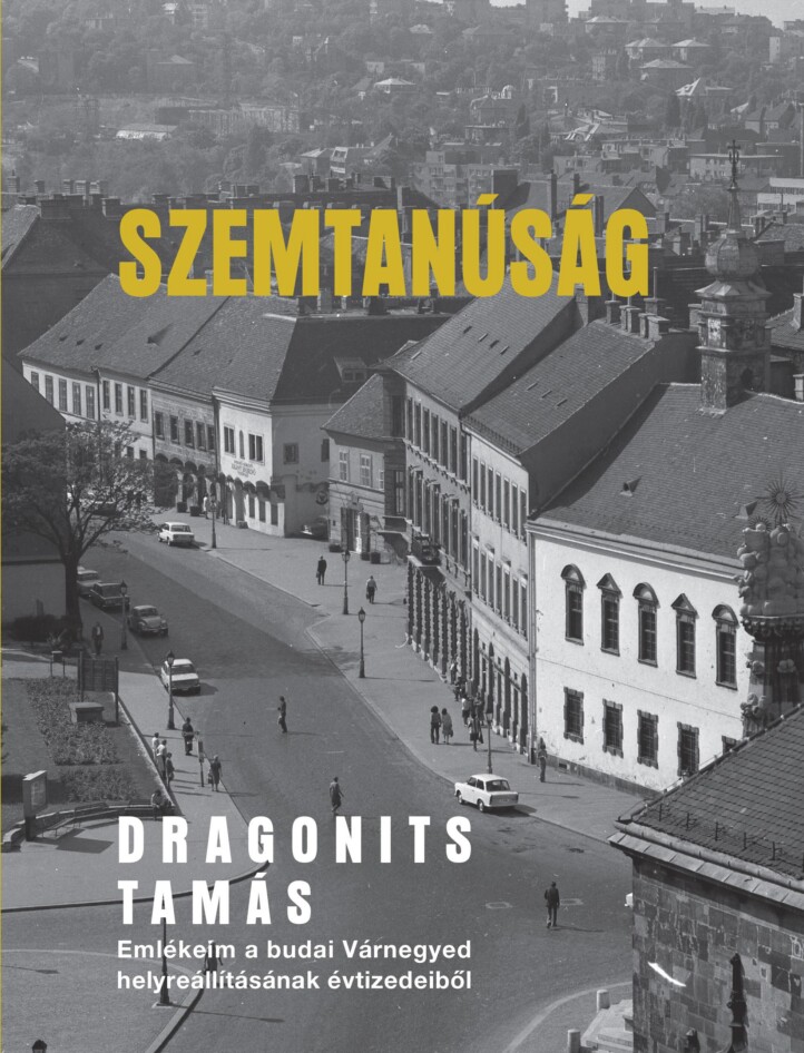 Szemtanúság - Emlékeim A Budai Várnegyed Helyreállításának Évtizedeiből