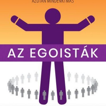 Az Egoisták Bibliája - Először Én, Azután Mindenki Más