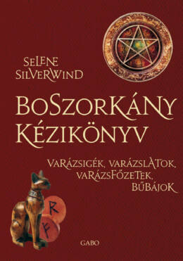 Boszorkány Kézikönyv - Varázsigék, Varázslatok, Varázsfőzetek, Bűbájok