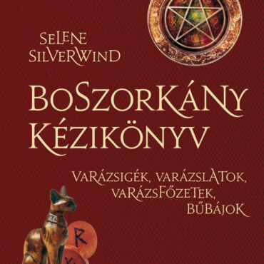 Boszorkány Kézikönyv - Varázsigék, Varázslatok, Varázsfőzetek, Bűbájok