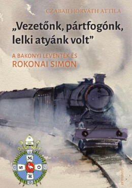 Vezetőnk, Pártfogónk, Lelki Atyánk Volt - A Bakonyi Leventék És Rokonai Simon