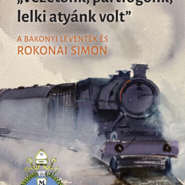 Vezetőnk, Pártfogónk, Lelki Atyánk Volt - A Bakonyi Leventék És Rokonai Simon