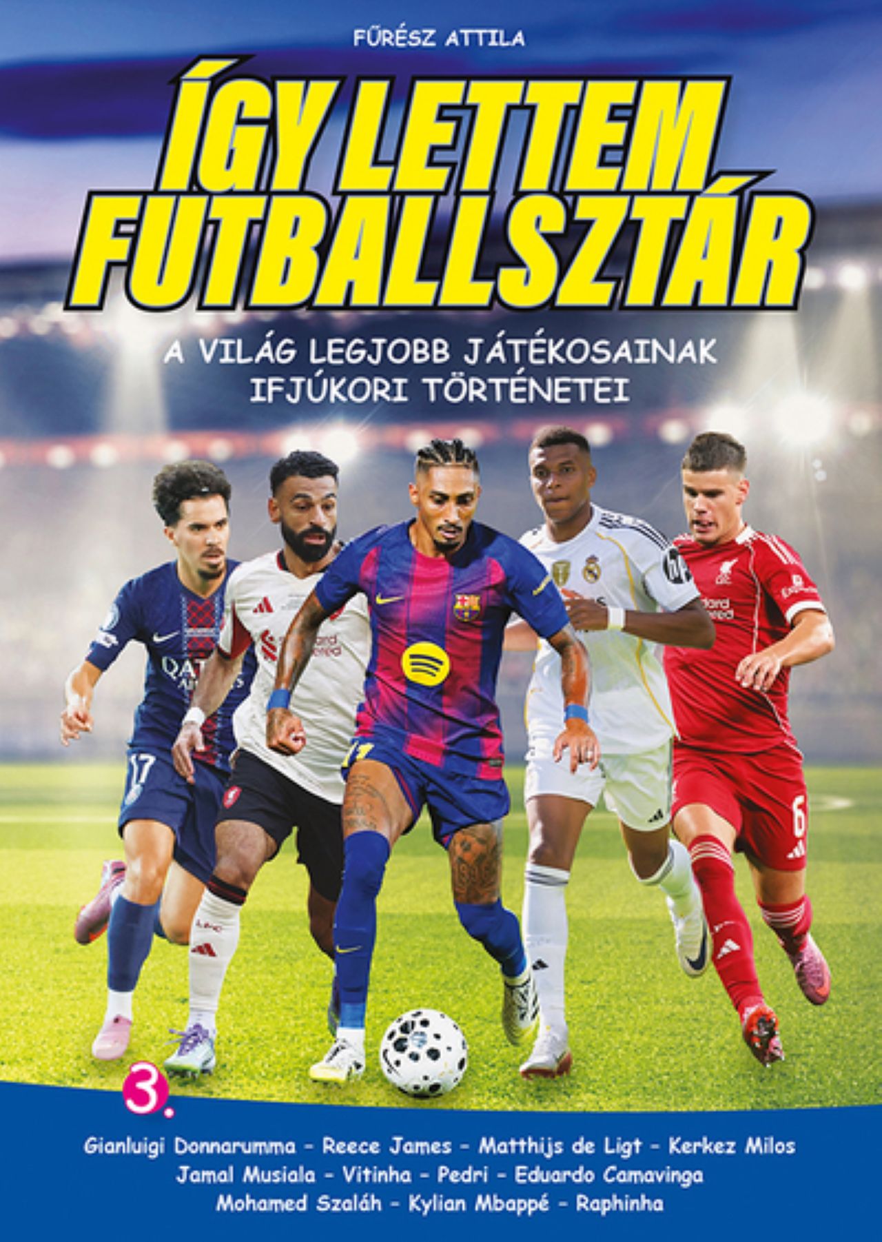 Így Lettem Futballsztár 3. - A Világ Legjobb Játékosainak Ifjúkori Történetei