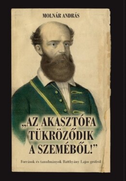 Az Akasztófa Tükröződik A Szeméből! - Források És Tanulmányok Batthyány Lajos Gr