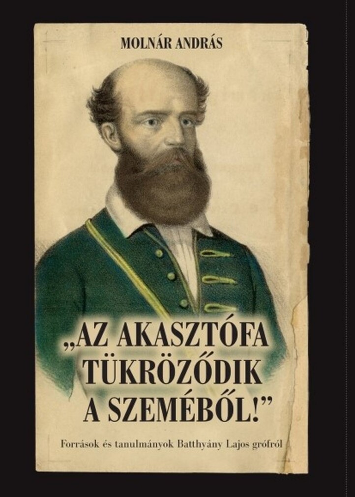 Az Akasztófa Tükröződik A Szeméből! - Források És Tanulmányok Batthyány Lajos Gr