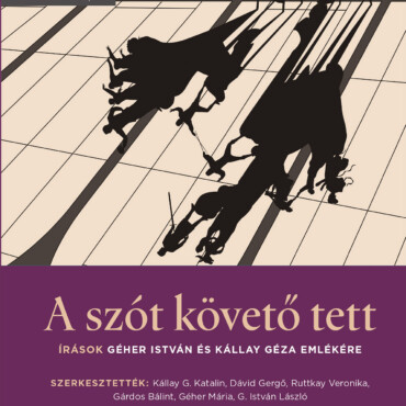 A Szót Követő Tett - Írások Géher István És Kállay Géza Emlékére