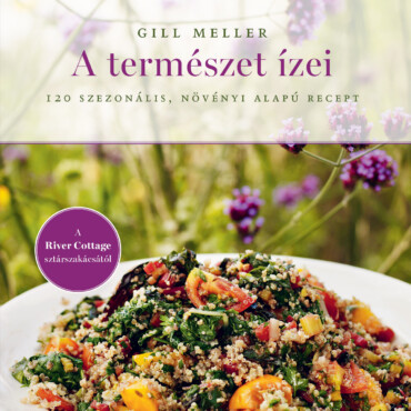 A Természet Ízei - 120 Szezonális, Növényi Alapú Recept