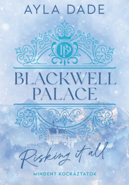 Blackwell Palace 1. - Risking It All - Mindent Kockáztatok
