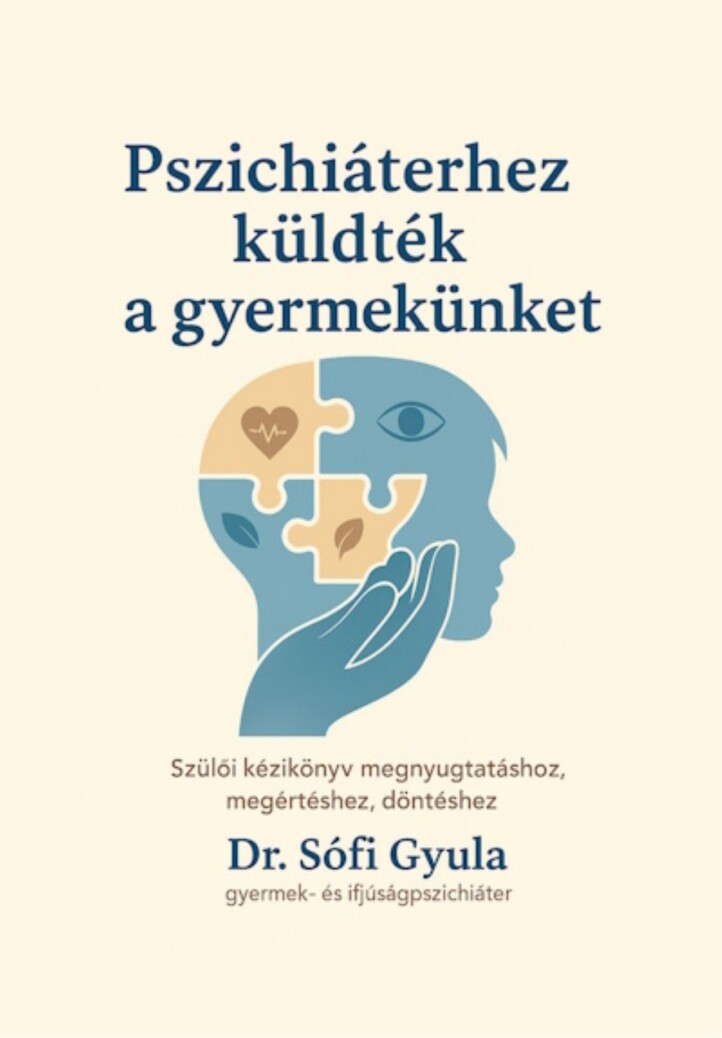 Pszichiáterhez Küldték A Gyermekünket - Szülői Kézikönyv Megnyugtatáshoz...