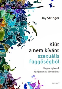 Kiút A Nem Kívánt Szexuális Függőségből - Hogyan Nyissunk Új Fejezetet...