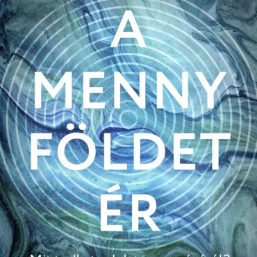 A Menny Földet Ér - Mit Tudhatunk Isten Országáról?