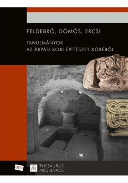Feldebrő, Dömös, Ercsi - Tanulmányok Az Árpád.kori Építészet Köréből