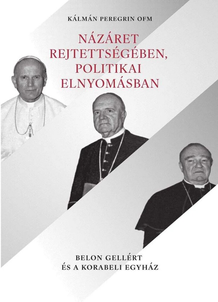 Názáret Rejtettségében, Politikai Elnyomásban - Belon Gellért És A Korabeli Egyh