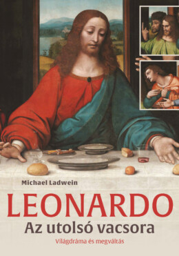 Leonardo - Az Utolsó Vacsora - Világdráma És Megváltás