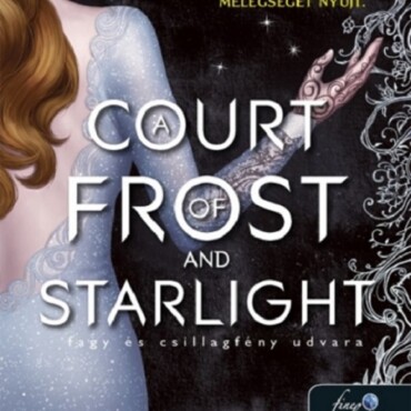 A Court Of Frost And Starlight - Fagy És Csillagfény Udvara - Fűzött