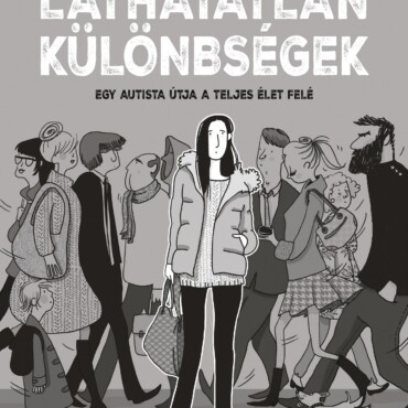 Láthatatlan Különbségek - Egy Autista Útja A Teljes Élet Felé