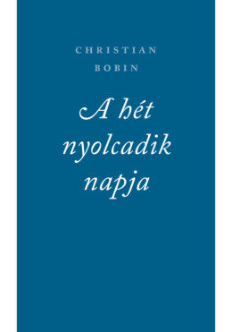 A Hét Nyolcadik Napja És Más Írások