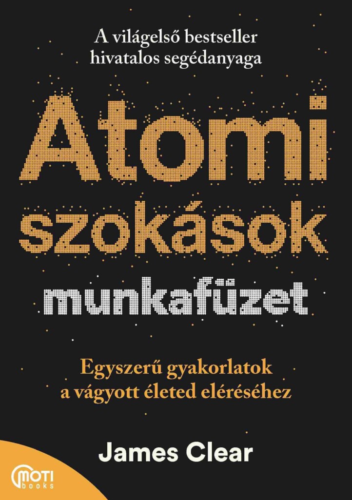 Atomi Szokások Munkafüzet - Egyszerű Gyakorlatok A Vágyott Életed Eléréséhez