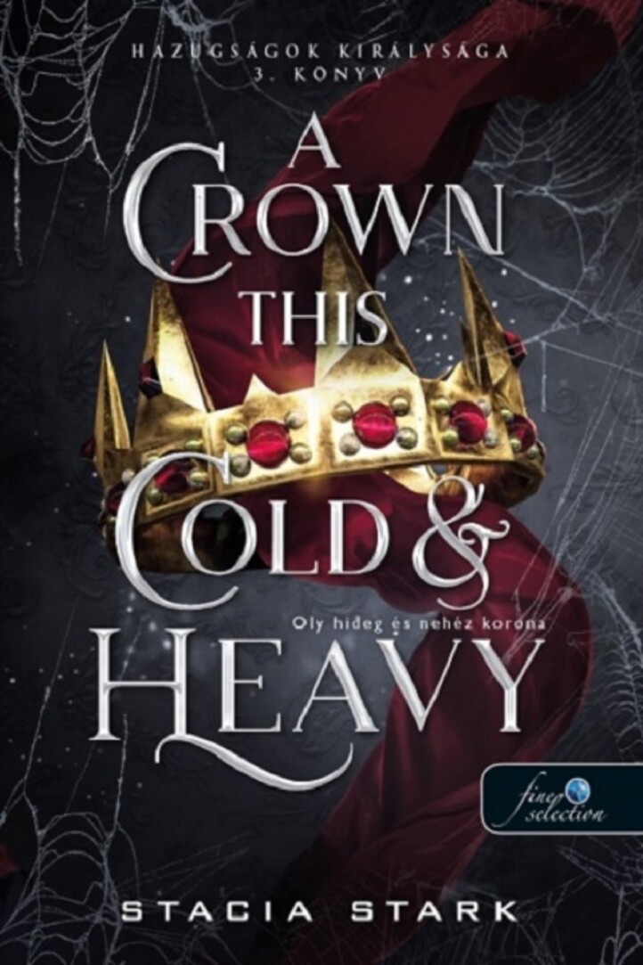A Crown This Cold & Heavy - Oly Hideg És Nehéz Korona (Hazugságok Királysága 3.)