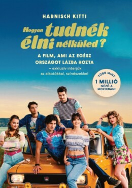 Hogyan Tudnék Élni Nélküled? - A Film, Ami Az Egész Országot Lázba Hozta