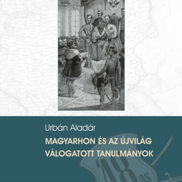 Magyarhon És Az Újvilág - Válogatott Tanulmányok