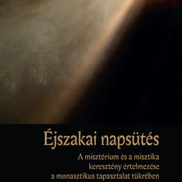 Éjszakai Napsütés - A Misztérium És A Misztika Keresztény Értelmezése A Monaszti