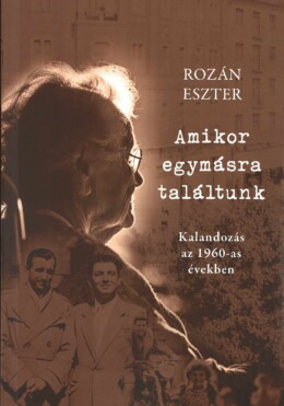 Amikor Egymásra Találtunk - Kalandozás Az 1960-As Években