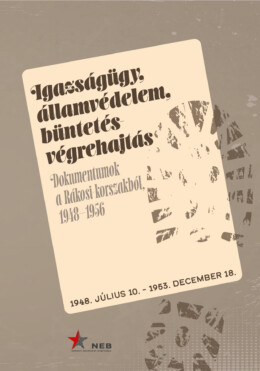 Igazságügy, Államvédelem, Büntetés-Végrehajtás - Dokumentumok A Rákosi-Korszakbó