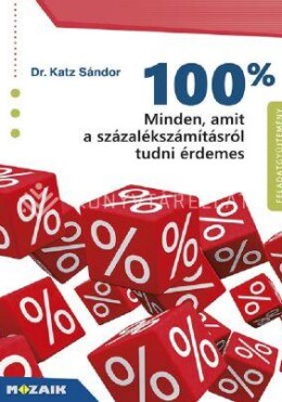 100% - Minden, Amit A Százalékszámításról Tudni Érdemes - Feladatgyűjtemény Mego