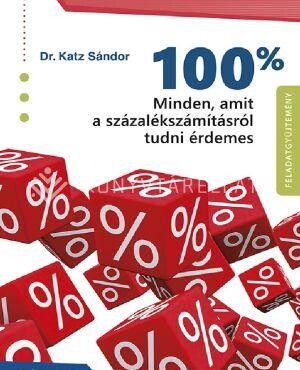 100% - Minden, Amit A Százalékszámításról Tudni Érdemes - Feladatgyűjtemény Mego