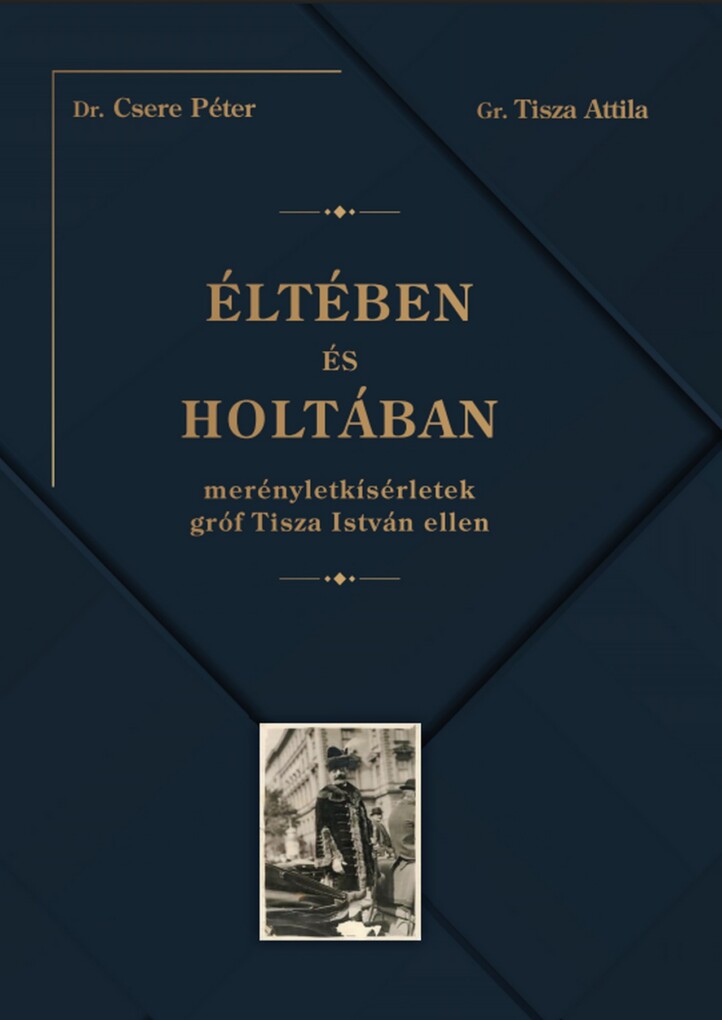 Éltében És Holtában - Merényletkísérletek Gróf Tisza István Ellen