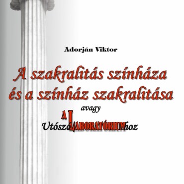 A Szakralitás Színháza És A Színház Szakralitása, Avagy Utószó A Laboratóriumhoz