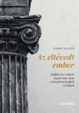 Az Eltévedt Ember - Amikor Az Emberi Jogok Már Nem A Természetjogból Erednek