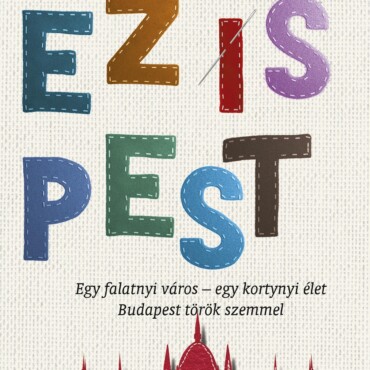 Ez Is Pest - Egy Falatnyi Város-Egy Kortynyi Élet - Budapest Török Szemmel