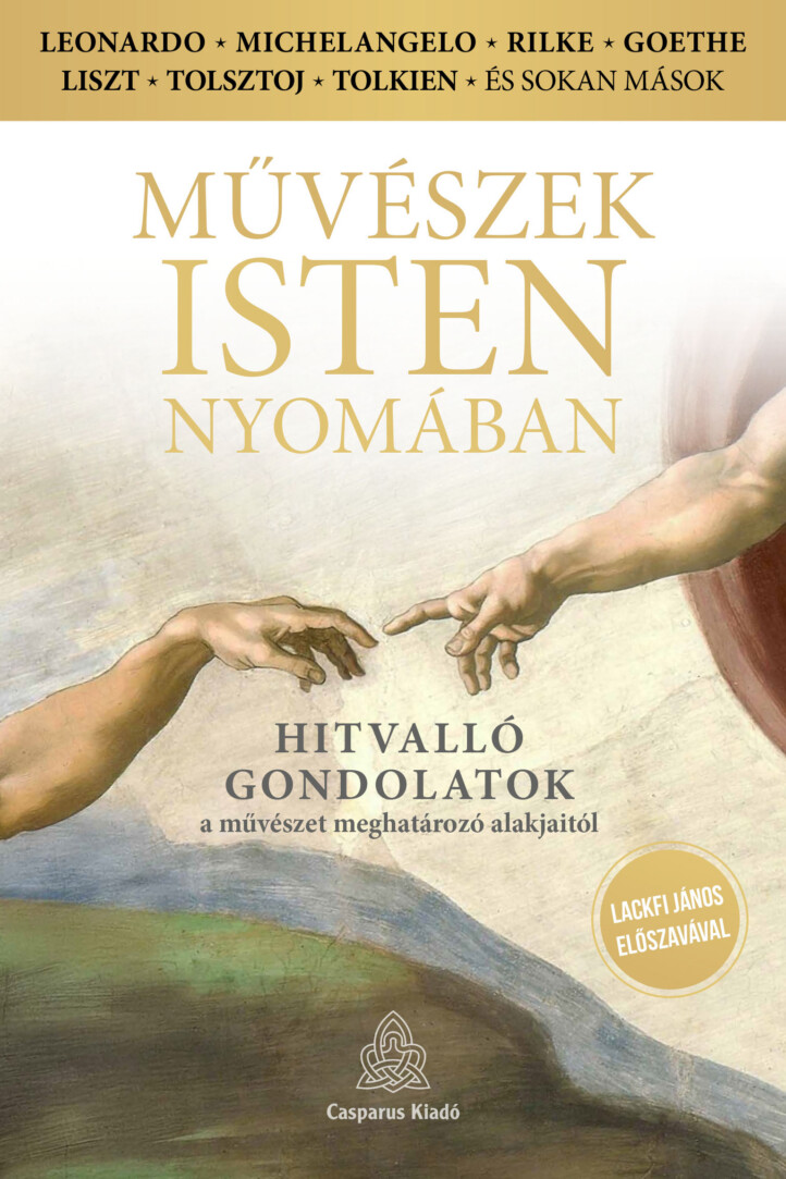 Művészek Isten Nyomában - Hitvalló Gondolatok A Művészet Meghatározó Alakjaitól