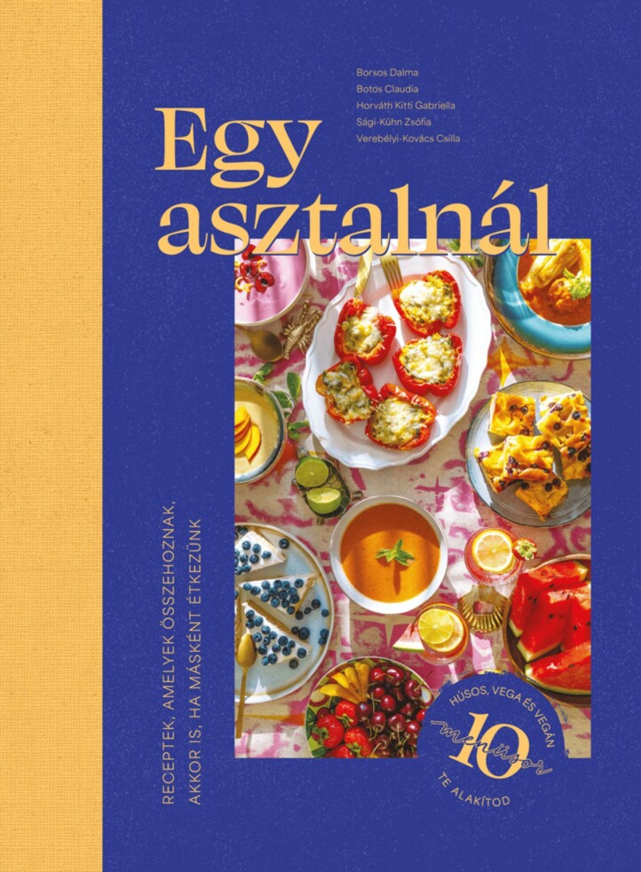 Egy Asztalnál - Receptek Amelyek Összehoznak, Akkor Is, Ha Másként Étkezünk