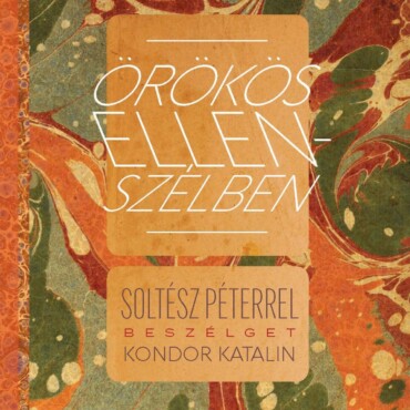 Örökös Ellenszélben - Soltész Péterrel Beszélget Kondor Katalin