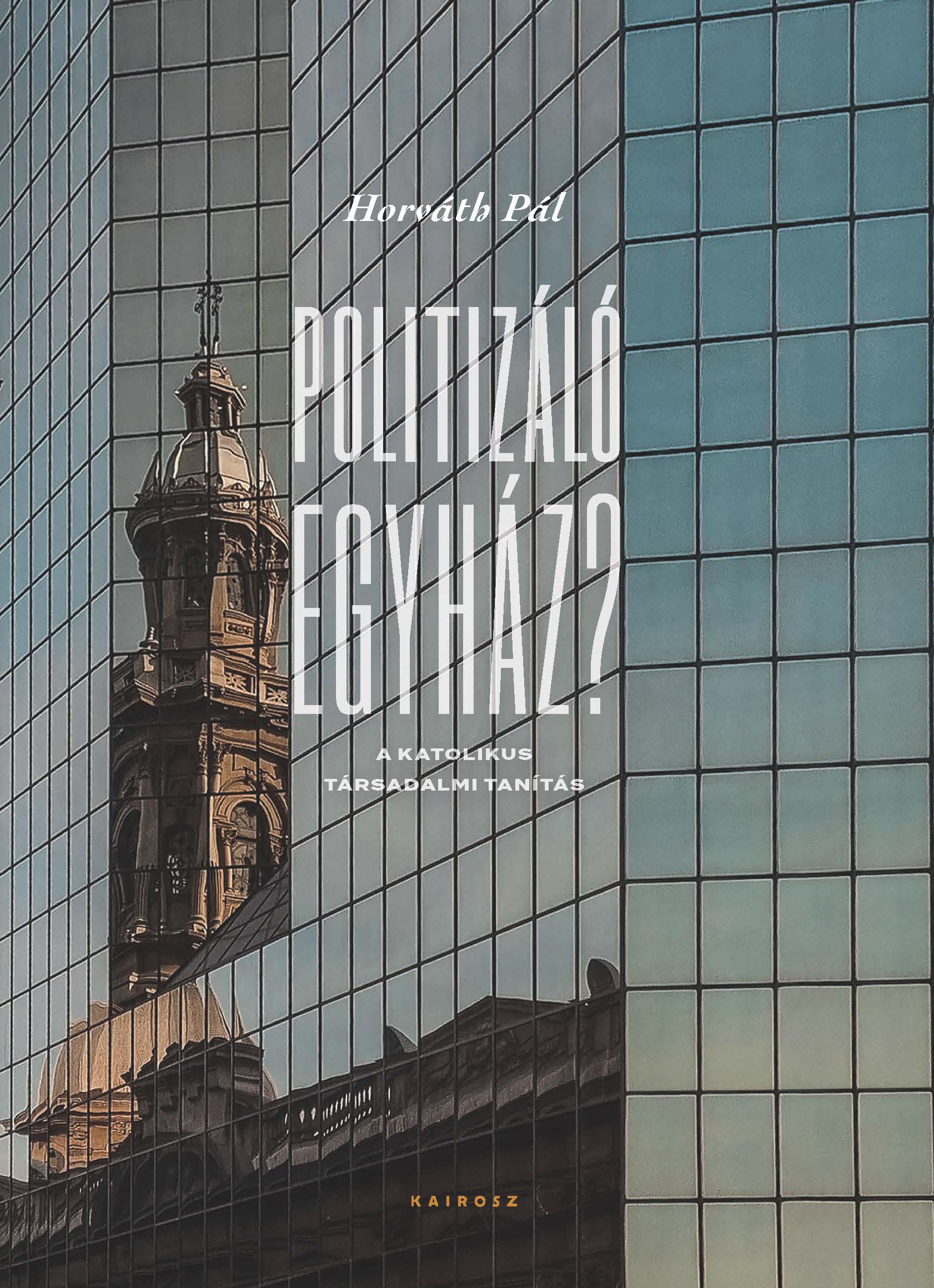 Politizáló Egyház? - A Katolikus Társadalmi Tanítás