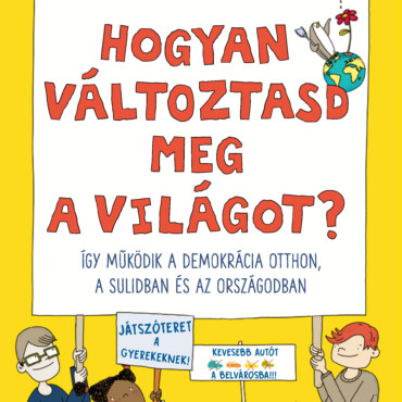 Hogyan Változtasd Meg A Világot? - Így Működik A Demokrácia Otthon, A Sulidban..