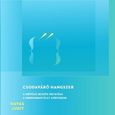 Csodaváró Hangszer - A Művészi Beszéd Oktatása, A Mindennapi Élet Színterein