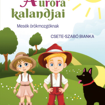 Berci És Auróra Kalandjai - Mesék Örökmozgóknak