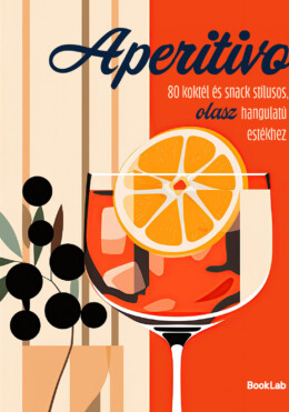 Aperitivo - 80 Koktél És Snack Stílusos, Olasz Hangulatú Estékhez