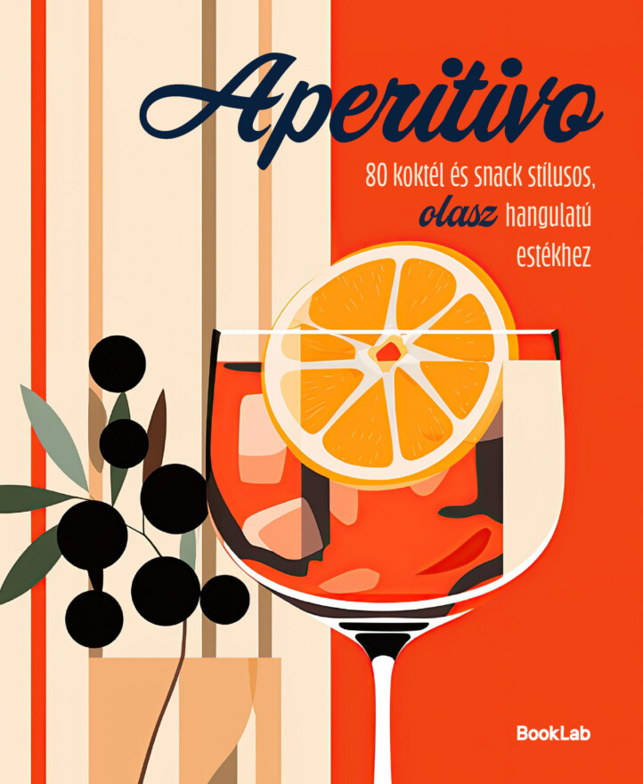 Aperitivo - 80 Koktél És Snack Stílusos, Olasz Hangulatú Estékhez