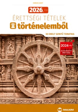 2026. Évi Érettségi Tételek Történelemből (30 Emelt Szintű Tematika)