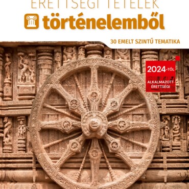 2026. Évi Érettségi Tételek Történelemből (30 Emelt Szintű Tematika)