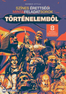 Színes Érettségi Mintafeladatsorok Történelemből 8 Írásbeli Középszintű Feladat